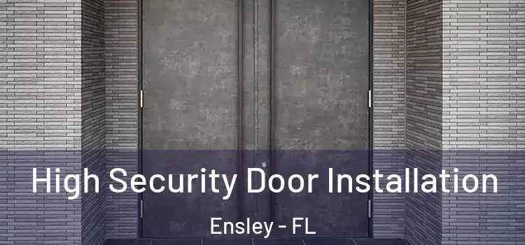 High Security Door Installation Ensley - FL