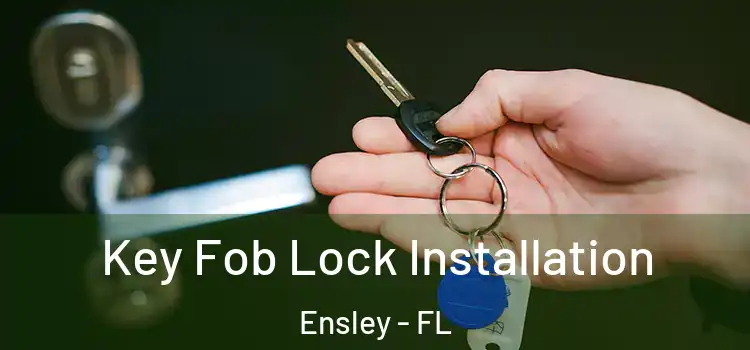 Key Fob Lock Installation Ensley - FL